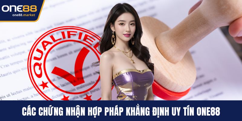 Các chứng nhận hợp pháp khẳng định uy tín ONE88