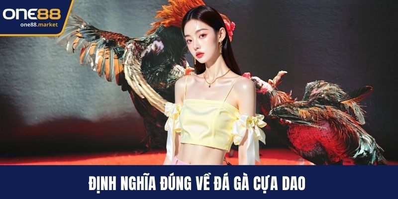 Định nghĩa đúng về đá gà cựa dao 