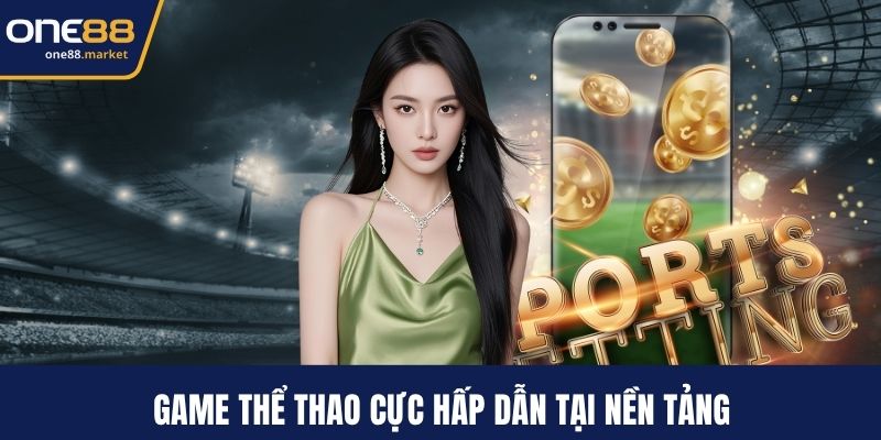 Game thể thao cực hấp dẫn tại nền tảng