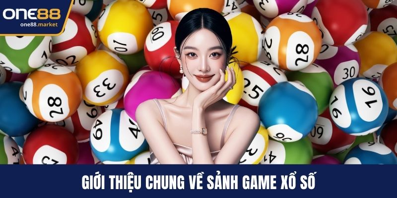 Giới thiệu chung về sảnh game xổ số