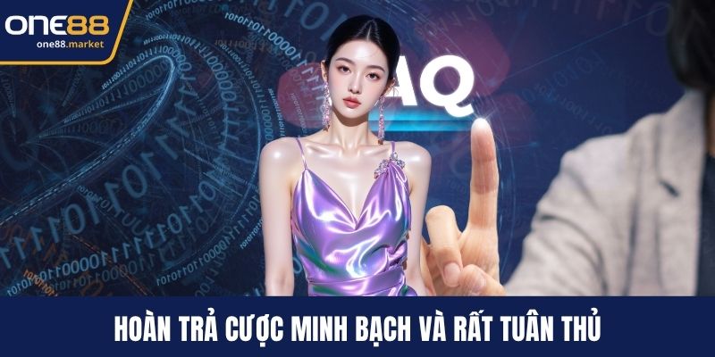 Hoàn trả cược minh bạch và rất tuân thủ
