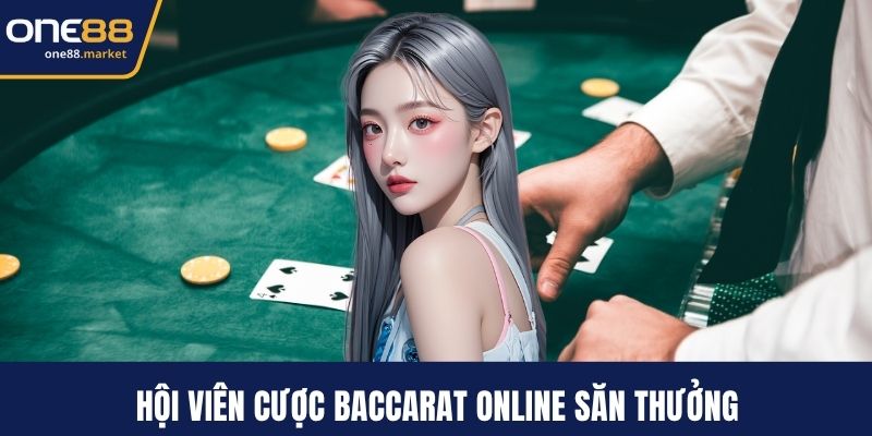 Hội viên cược Baccarat online săn thưởng