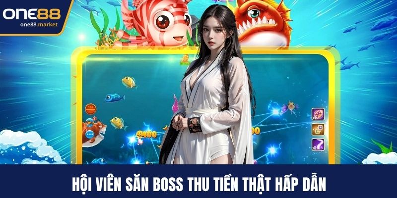 Hội viên săn boss thu tiền thật hấp dẫn