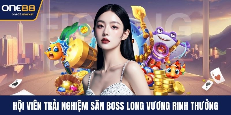 Hội viên trải nghiệm săn boss Long Vương rinh thưởng