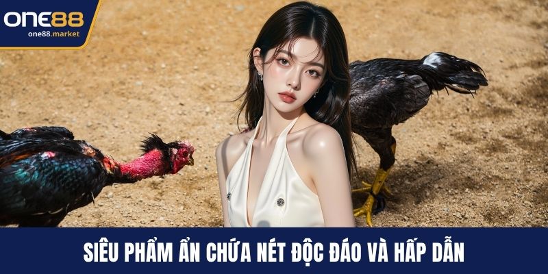 Siêu phẩm ẩn chứa nét độc đáo và hấp dẫn