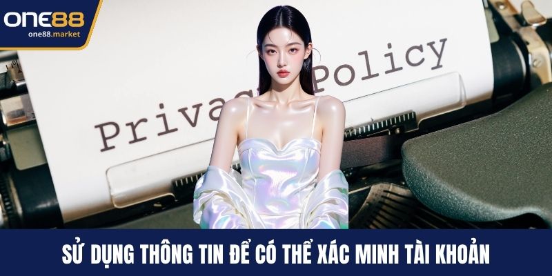 Sử dụng thông tin để có thể xác minh tài khoản