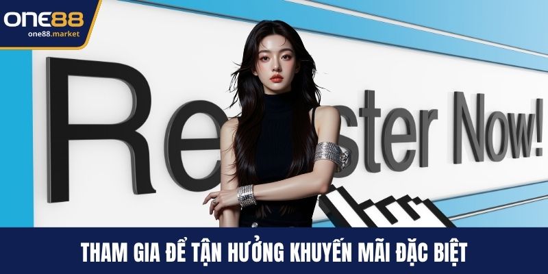 Tham gia để tận hưởng khuyến mãi đặc biệt