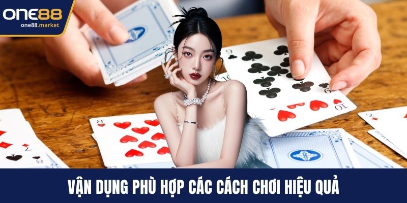 Vận dụng phù hợp các cách chơi hiệu quả