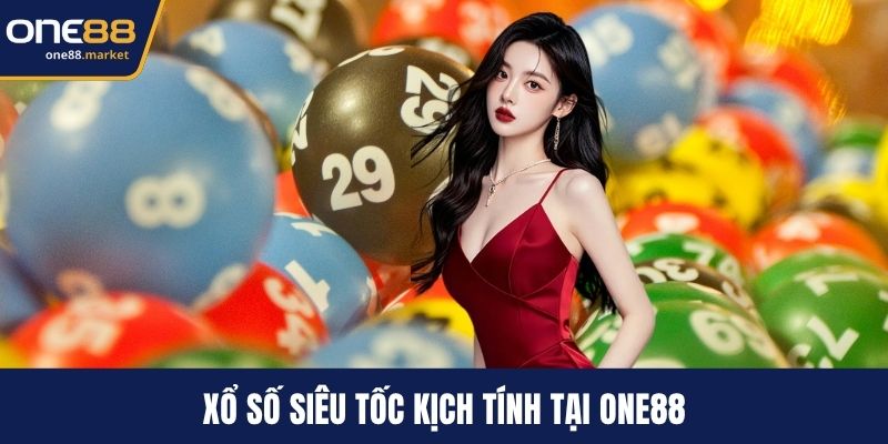 Xổ số siêu tốc kịch tính tại ONE88